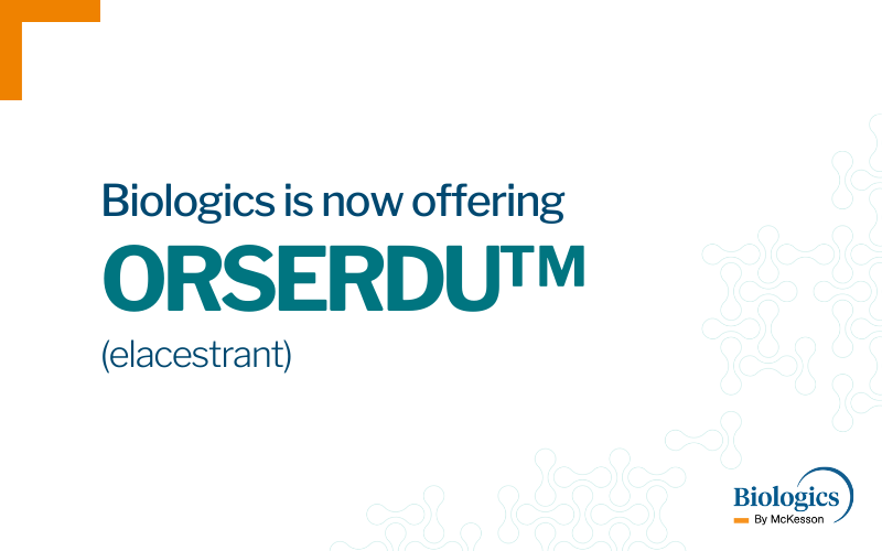 Biologics is a limited distribution network specialty pharmacy provider for ORSERDU™ (elacestrant).