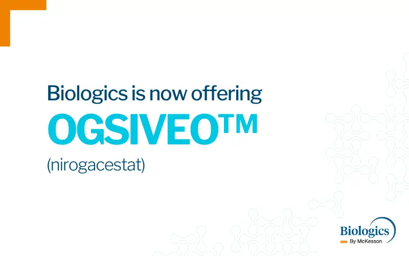 OGSIVEO (nirogacestat) FDA Approved for Desmoid Tumors, Available at Biologics by McKesson